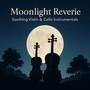 Moonlight Reverie: Soothing Violin & Cello Instrumentals