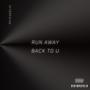 RUN AWAY / BACK TO U