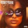 Pretend they Love You (Explicit)