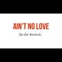 Aint No Love (Explicit)