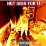 Not Goin For It (Explicit)