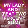 My Lady and I (feat. TwoPercentSlim) [Explicit]