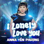 I Lonely Love You