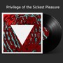 Privilege of the Sickest Pleasure