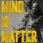 Mind IS Matter (Explicit)