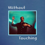 Without Touching