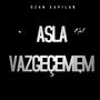 Asla Vazgeçemem