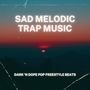 Sad Melodic Trap Music: Dark 'n Dope Pop Freestyle Beats