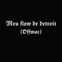 Meu Flow de Detroit (Offmac) [Explicit]