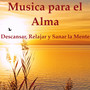 Musica para el Alma - Descansar, Sanar y Relajar la Mente