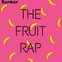 The Fruit Rap