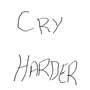 Cry Harder