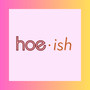 Hoe·ish (Explicit)