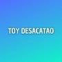 toy desacatao