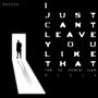 i just can't leave you like that (Explicit)