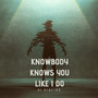 Nobody Knows You Like I Do