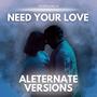 Need Your Love (Alternate Versions)