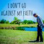 I Don't Go Against Faith (Explicit)