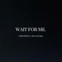 WAIT FOR ME. (feat. Bru’t al Ghul) [Explicit]