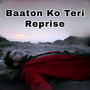 Baaton Ko Teri Reprise