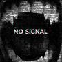 NO S!GNAL (Explicit)