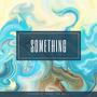 Something (Explicit)