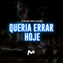 Queria Errar Hoje (Explicit)