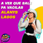 Pa´ Vacilar: Alanys Lagos