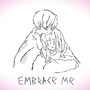 embrace me (Explicit)