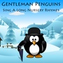 Gentleman Penguins Sing A Long Nursery Rhymes