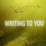 Writing To You