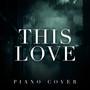 This Love (Piano Cover)