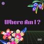 Where Am I ? (Explicit)