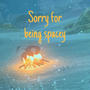 Sorry for being spacey (Explicit)