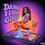 Damn I Look Good (Explicit)