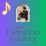 Fading into Yesterday