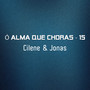 Ó alma que choras, 15