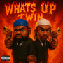 WHAT'S UP TWIN (Explicit)