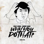 Why You Do That (Explicit)