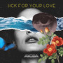 Sick For Your Love