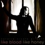 Like Blood, Like Honey