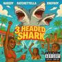3 Headed Shark (feat. Naeedy & Ratchetyella) [Explicit]