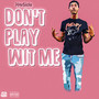 Don't Play Wit Me (Explicit)