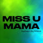 Miss U Mama (feat. Big Smoove)