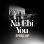 Na Ebi You (Speed Up)