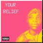 Your Relief (Explicit)