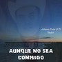 Aunque No Sea Conmigo