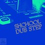 Shchool Dub Step