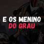 E os Menino do Grau (Explicit)