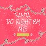 Santa Do Right by Me